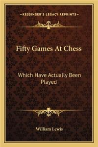Fifty Games At Chess