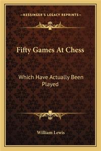 Fifty Games at Chess