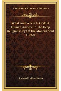 What and Where Is God? a Human Answer to the Deep Religious Cry of the Modern Soul (1922)