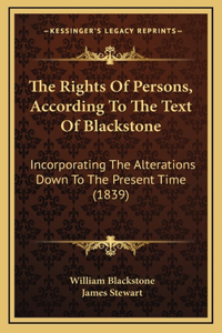 The Rights of Persons, According to the Text of Blackstone: Incorporating the Alterations Down to the Present Time (1839)