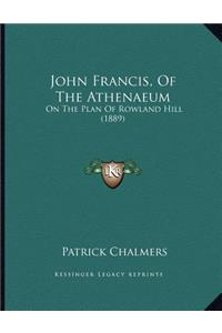 John Francis, Of The Athenaeum