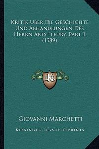 Kritik Uber Die Geschichte Und Abhandlungen Des Herrn Abts Fleury, Part 1 (1789)