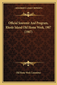 Official Souvenir And Program, Rhode Island Old Home Week, 1907 (1907)