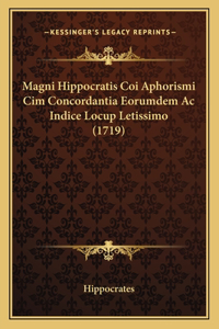 Magni Hippocratis Coi Aphorismi Cim Concordantia Eorumdem Ac Indice Locup Letissimo (1719)