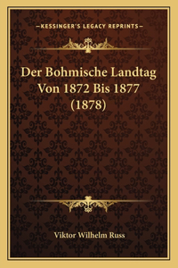 Der Bohmische Landtag Von 1872 Bis 1877 (1878)
