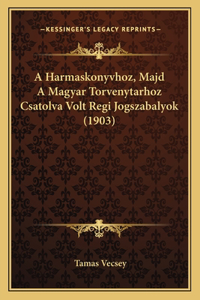 A Harmaskonyvhoz, Majd A Magyar Torvenytarhoz Csatolva Volt Regi Jogszabalyok (1903)