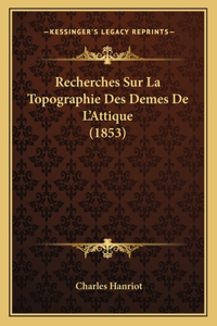 Recherches Sur La Topographie Des Demes De L'Attique (1853)