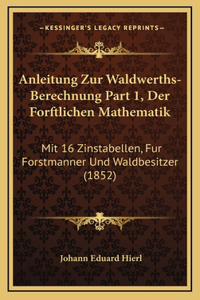 Anleitung Zur Waldwerths-Berechnung Part 1, Der Forftlichen Mathematik