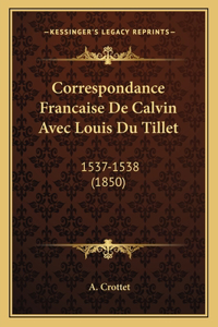 Correspondance Francaise de Calvin Avec Louis Du Tillet
