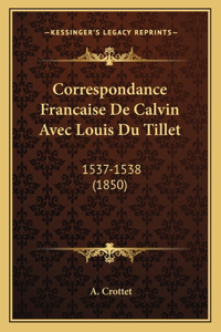 Correspondance Francaise De Calvin Avec Louis Du Tillet