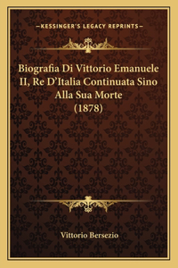 Biografia Di Vittorio Emanuele II, Re D'Italia Continuata Sino Alla Sua Morte (1878)
