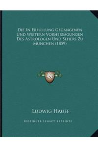 Die In Erfullung Gegangenen Und Weitern Vorhersagungen Des Astrologen Und Sehers Zu Munchen (1859)