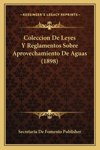 Coleccion De Leyes Y Reglamentos Sobre Aprovechamiento De Aguas (1898)