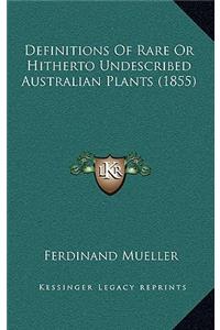 Definitions Of Rare Or Hitherto Undescribed Australian Plants (1855)