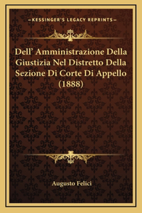 Dell' Amministrazione Della Giustizia Nel Distretto Della Sezione Di Corte Di Appello (1888)
