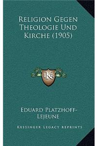 Religion Gegen Theologie Und Kirche (1905)