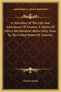 A Narrative Of The Life And Adventures Of Venture A Native Of Africa But Resident Above Sixty Years In The United States Of America