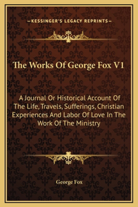 The Works Of George Fox V1
