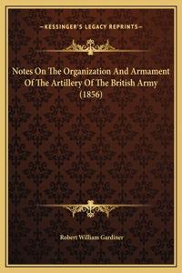 Notes On The Organization And Armament Of The Artillery Of The British Army (1856)