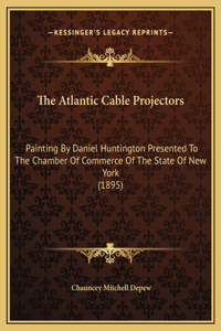 The Atlantic Cable Projectors