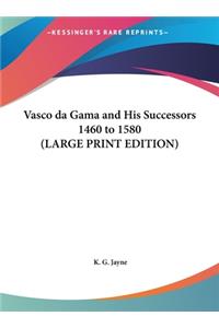 Vasco Da Gama and His Successors 1460 to 1580