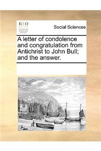 A letter of condolence and congratulation from Antichrist to John Bull; and the answer.