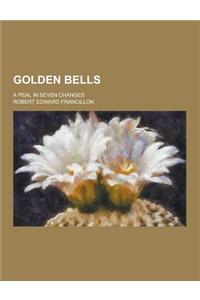 Golden Bells; A Peal in Seven Changes