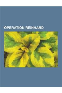 Operation Reinhard: Treblinka Extermination Camp, Be EC Extermination Camp, Rudolf Hoss, Majdanek Concentration Camp, Karl Wolff, Odilo Gl