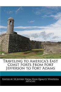 Traveling to America's East Coast Forts from Fort Jefferson to Fort Adams