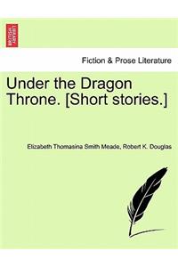 Under the Dragon Throne. [Short Stories.]