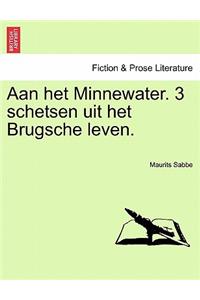 Aan Het Minnewater. 3 Schetsen Uit Het Brugsche Leven.