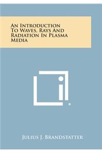Introduction to Waves, Rays and Radiation in Plasma Media