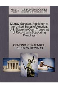 Murray Garsson, Petitioner, V. the United States of America. U.S. Supreme Court Transcript of Record with Supporting Pleadings