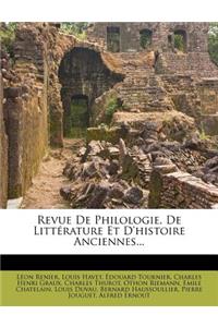 Revue de Philologie, de Litterature Et D'Histoire Anciennes...