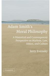 Adam Smith S Moral Philosophy: A Historical and Contemporary Perspective on Markets, Law, Ethics and Culture. Historical Perspectives on Modern Economics.