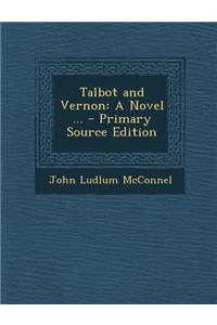 Talbot and Vernon: A Novel ... - Primary Source Edition
