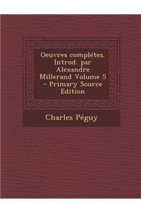 Oeuvres Completes. Introd. Par Alexandre Millerand Volume 5