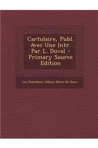 Cartulaire, Publ. Avec Une Intr. Par L. Duval