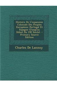 Histoire de L'Expansion Coloniale Des Peuples Europeens: Portugal Et Espagne (Jusqu'au Debut Du 19e Siecle).