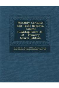 Monthly Consular and Trade Reports, Volume 10, Issues 31-34