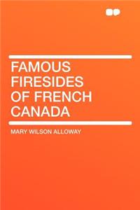 Famous Firesides of French Canada