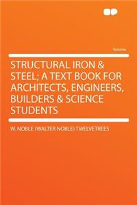 Structural Iron & Steel; A Text Book for Architects, Engineers, Builders & Science Students