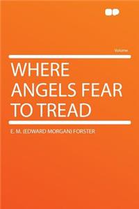 Where Angels Fear to Tread