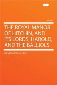 The Royal Manor of Hitchin, and Its Lords, Harold, and the Balliols