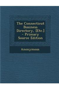 The Connecticut Business Directory, [Etc.] - Primary Source Edition