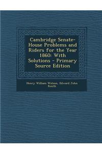 Cambridge Senate-House Problems and Riders for the Year 1860: With Solutions