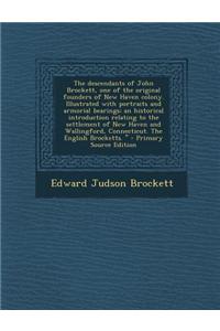 The Descendants of John Brockett, One of the Original Founders of New Haven Colony. Illustrated with Portraits and Armorial Bearings; An Historical In