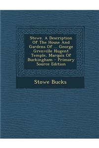Stowe. a Description of the House and Gardens of ... George Grenville Nugent Temple, Marquis of Buckingham
