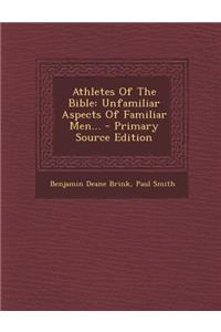 Athletes of the Bible: Unfamiliar Aspects of Familiar Men... - Primary Source Edition