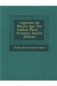 Legendes Du Moyen Age. Par Gaston Paris